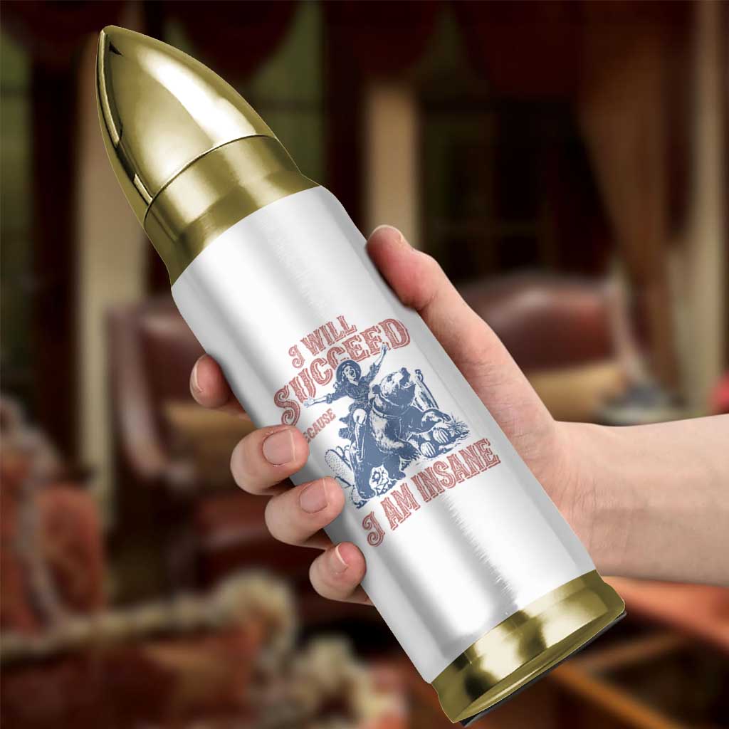 I Will Succeed Because I Am Insane Bullet Tumbler Funny Cowgirl Western Sarcastic