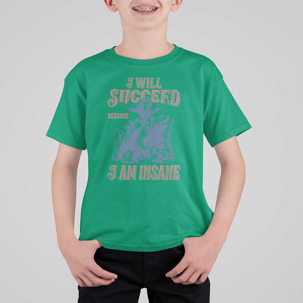 I Will Succeed Because I Am Insane T Shirt For Kid Funny Cowgirl Western Sarcastic