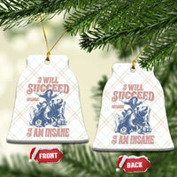 I Will Succeed Because I Am Insane Ceramic Ornament Funny Cowgirl Western Sarcastic