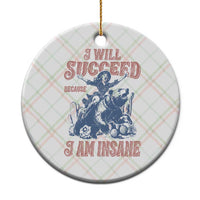 I Will Succeed Because I Am Insane Ceramic Ornament Funny Cowgirl Western Sarcastic