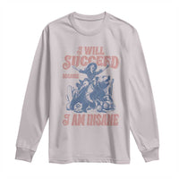 I Will Succeed Because I Am Insane Long Sleeve Shirt Funny Cowgirl Western Sarcastic