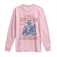 I Will Succeed Because I Am Insane Long Sleeve Shirt Funny Cowgirl Western Sarcastic