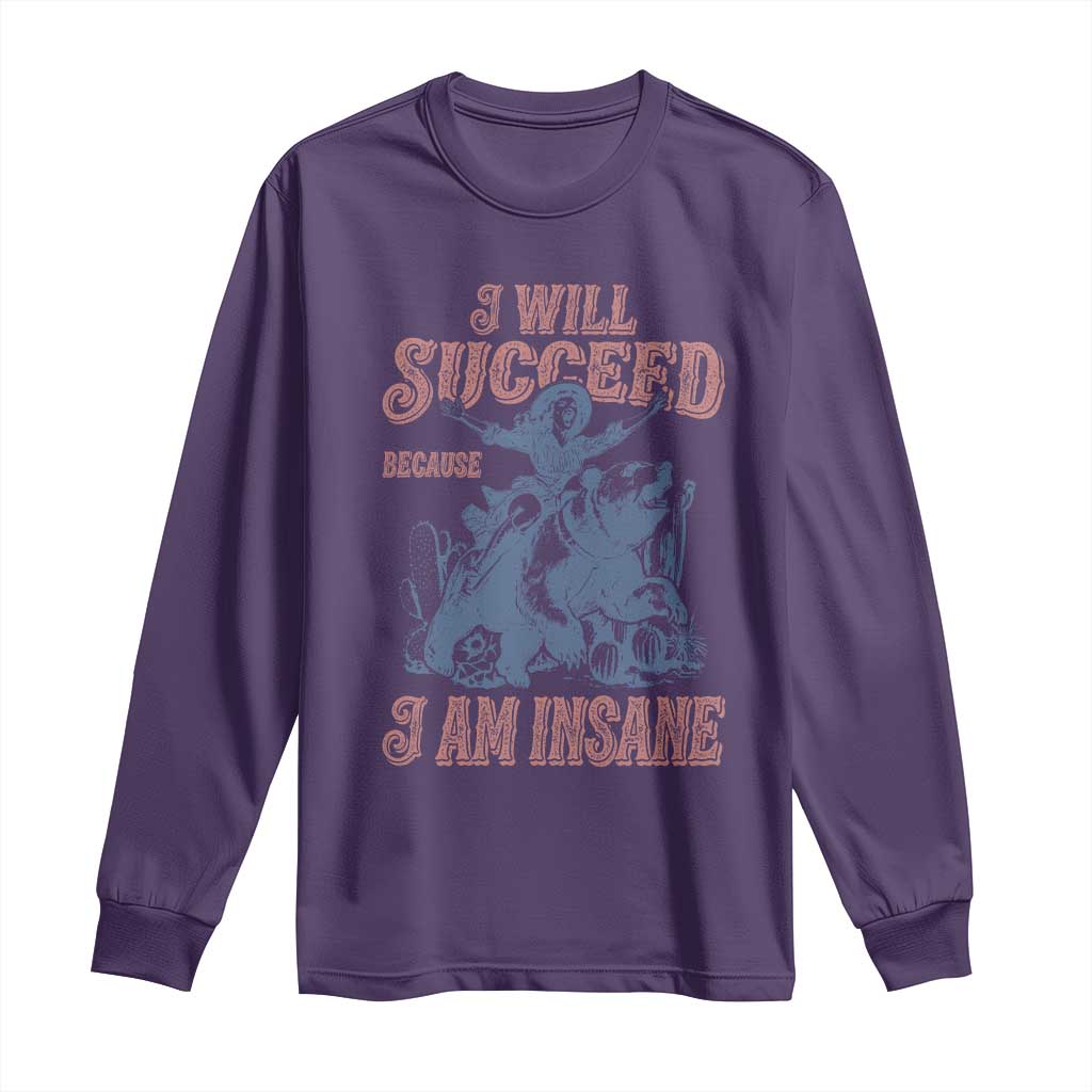 I Will Succeed Because I Am Insane Long Sleeve Shirt Funny Cowgirl Western Sarcastic