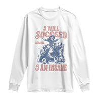I Will Succeed Because I Am Insane Long Sleeve Shirt Funny Cowgirl Western Sarcastic