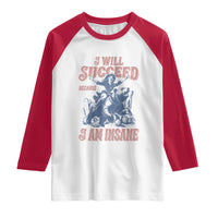 I Will Succeed Because I Am Insane Raglan Shirt Funny Cowgirl Western Sarcastic