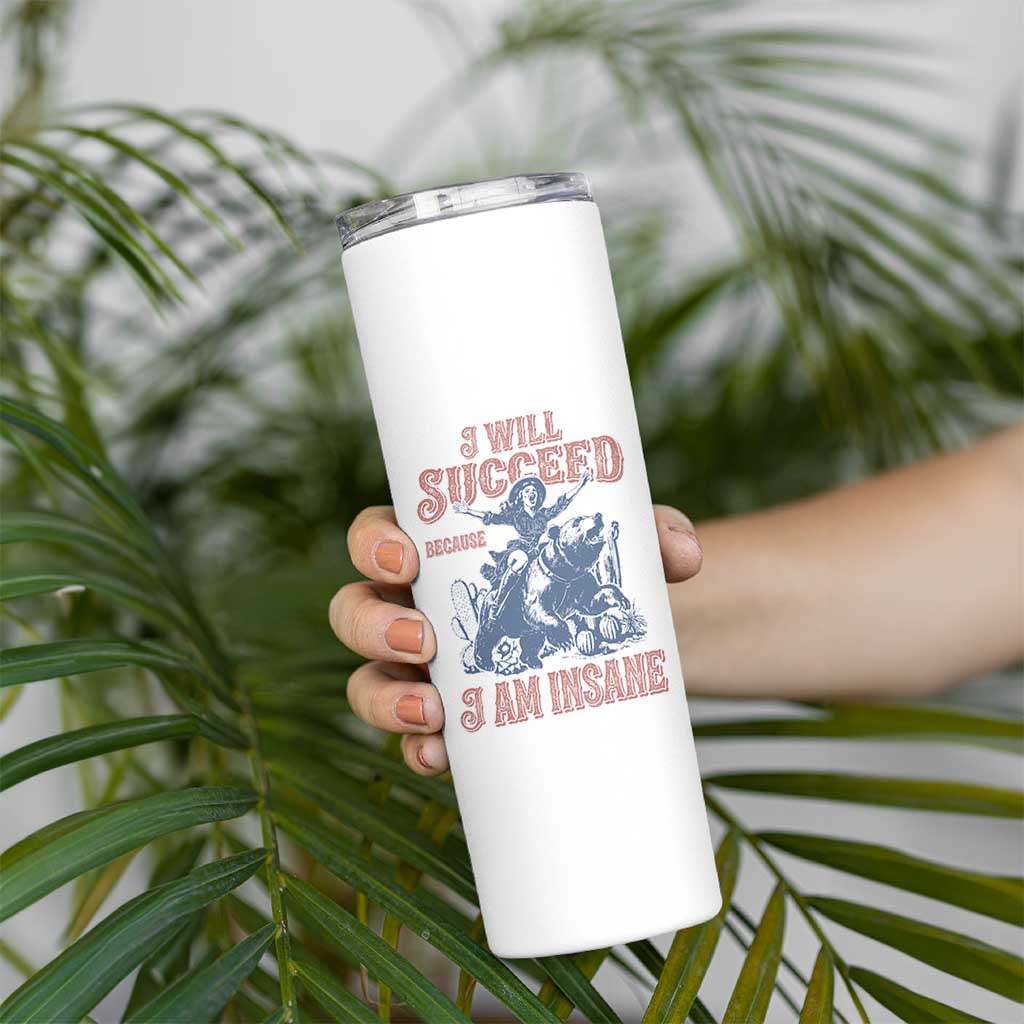 I Will Succeed Because I Am Insane Skinny Tumbler Funny Cowgirl Western Sarcastic