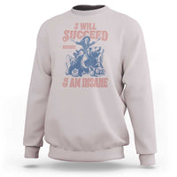 I Will Succeed Because I Am Insane Sweatshirt Funny Cowgirl Western Sarcastic