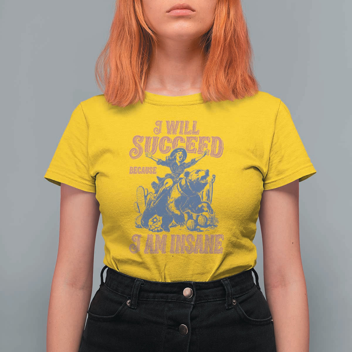 I Will Succeed Because I Am Insane T Shirt For Women Funny Cowgirl Western Sarcastic