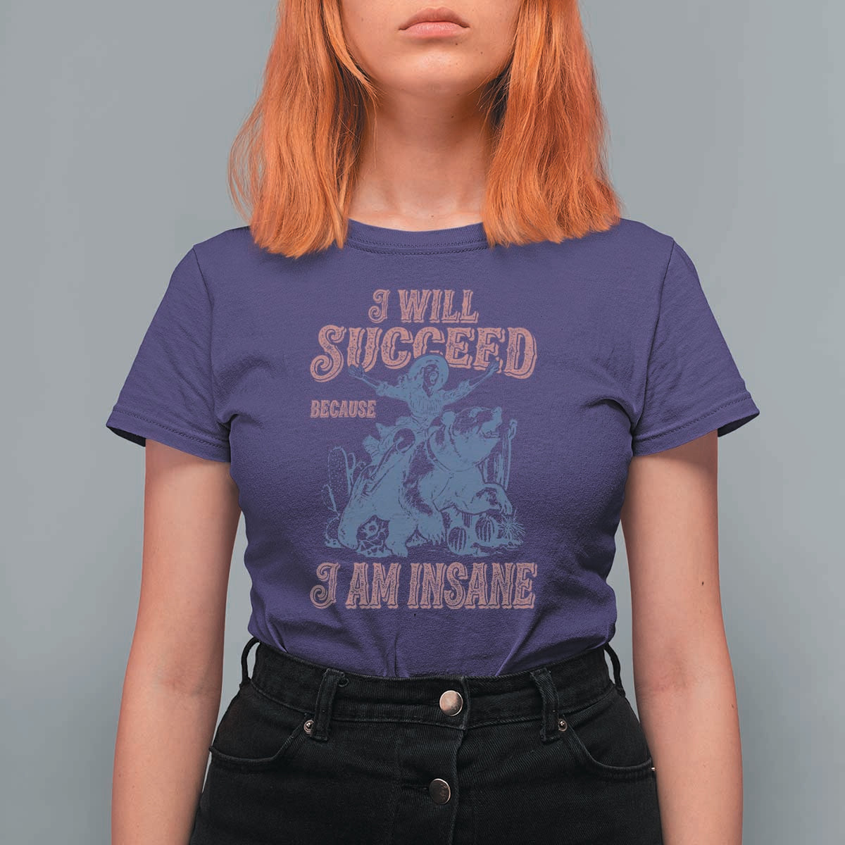 I Will Succeed Because I Am Insane T Shirt For Women Funny Cowgirl Western Sarcastic