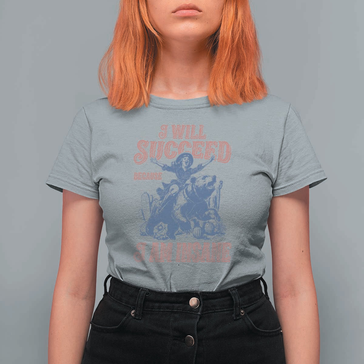 I Will Succeed Because I Am Insane T Shirt For Women Funny Cowgirl Western Sarcastic