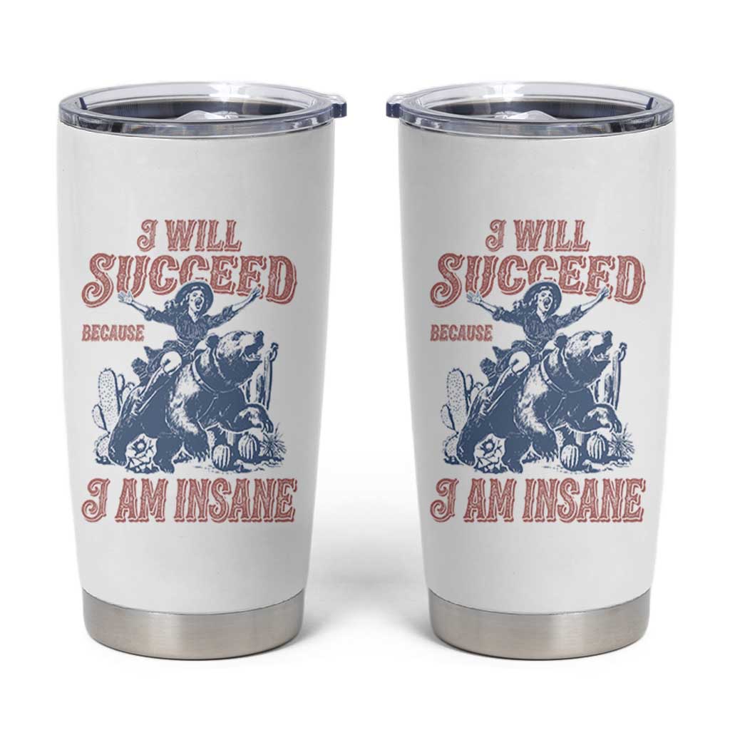 I Will Succeed Because I Am Insane Tumbler Cup Funny Cowgirl Western Sarcastic