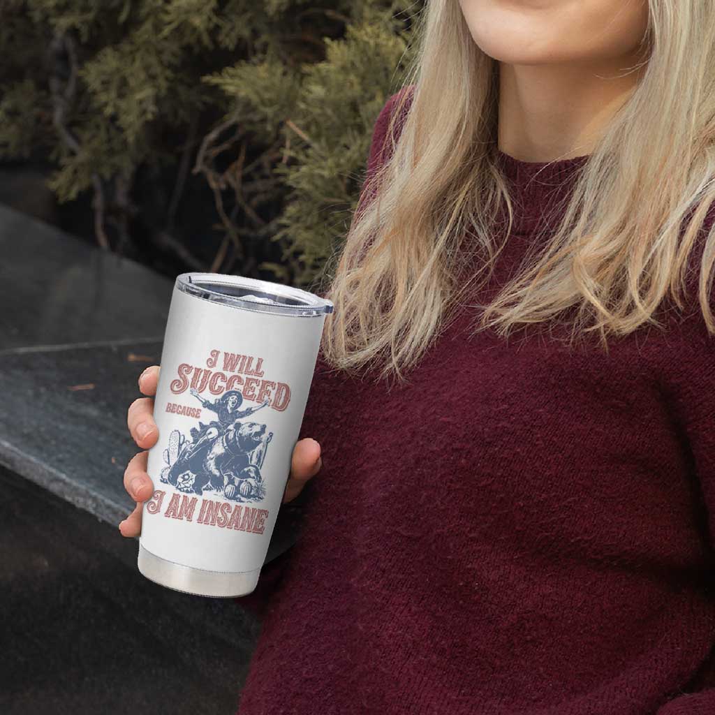 I Will Succeed Because I Am Insane Tumbler Cup Funny Cowgirl Western Sarcastic