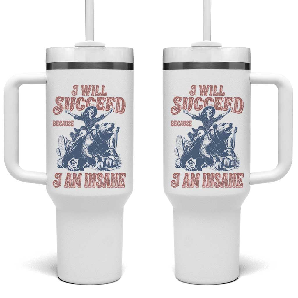 I Will Succeed Because I Am Insane Tumbler With Handle Funny Cowgirl Western Sarcastic