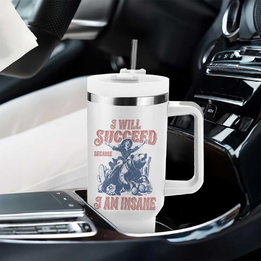 I Will Succeed Because I Am Insane Tumbler With Handle Funny Cowgirl Western Sarcastic