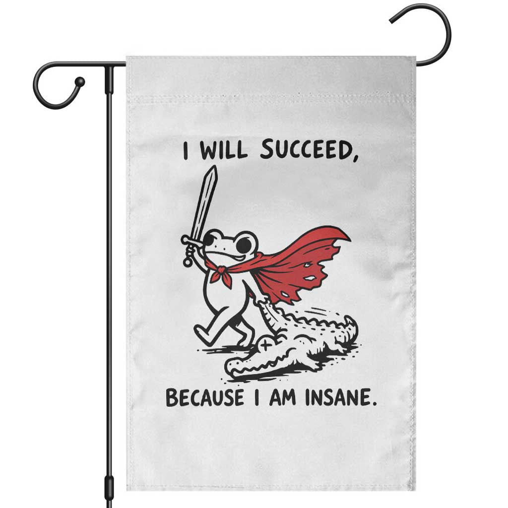 I Will Succeed Because I Am Insane Garden Flag Funny Frog Sarcastic Humor