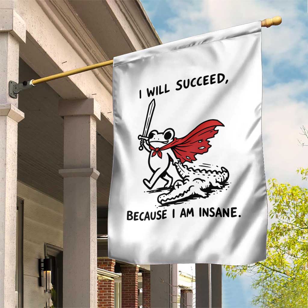 I Will Succeed Because I Am Insane Garden Flag Funny Frog Sarcastic Humor