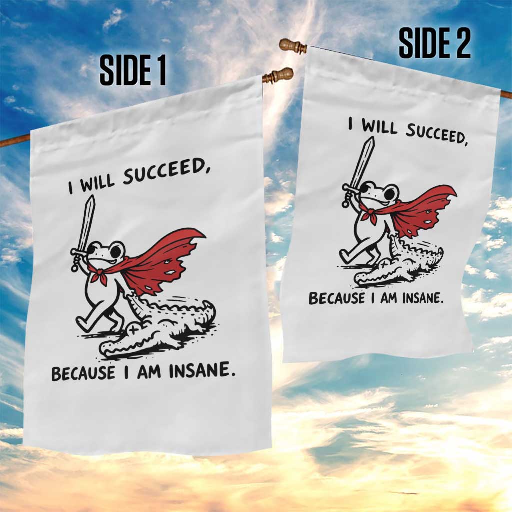 I Will Succeed Because I Am Insane Garden Flag Funny Frog Sarcastic Humor