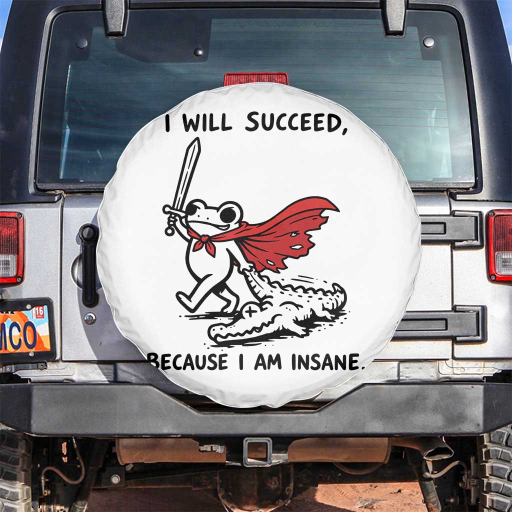 I Will Succeed Because I Am Insane Spare Tire Cover Funny Frog Sarcastic Humor