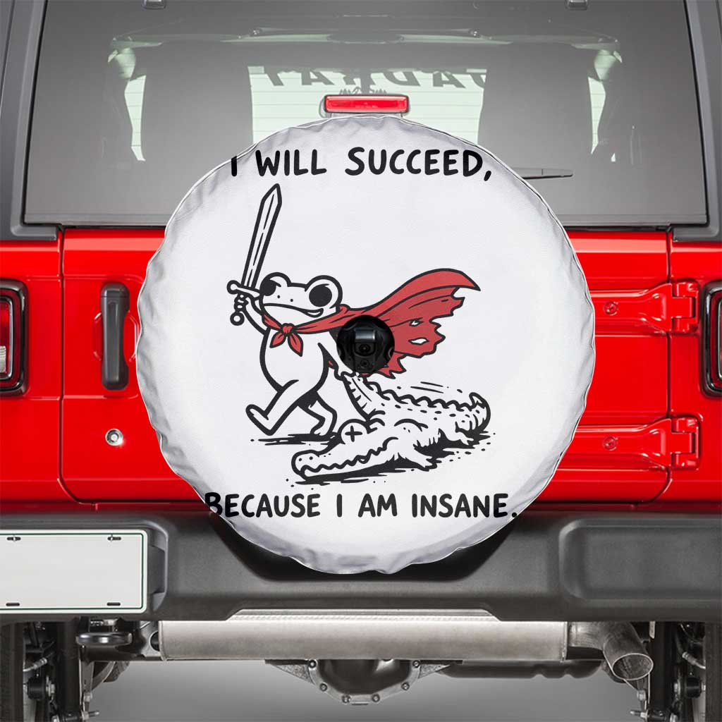 I Will Succeed Because I Am Insane Spare Tire Cover Funny Frog Sarcastic Humor