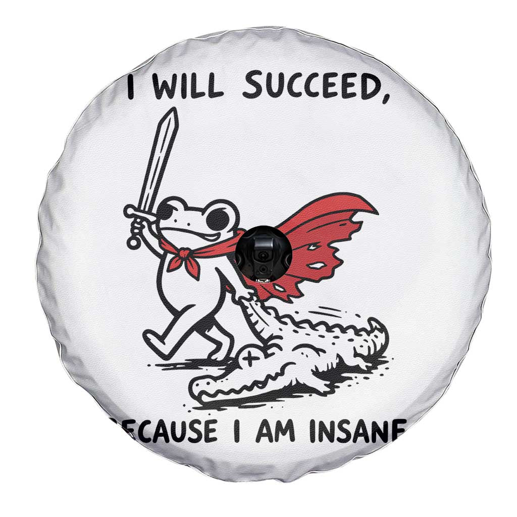 I Will Succeed Because I Am Insane Spare Tire Cover Funny Frog Sarcastic Humor