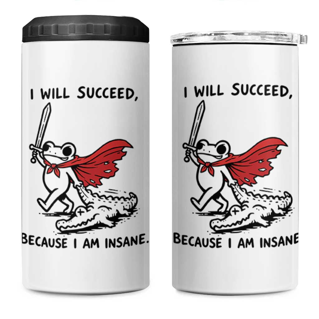 I Will Succeed Because I Am Insane 4 in 1 Can Cooler Tumbler Funny Frog Sarcastic Humor
