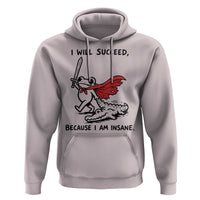 I Will Succeed Because I Am Insane Hoodie Funny Frog Sarcastic Humor