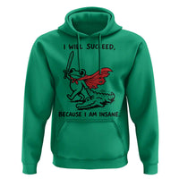 I Will Succeed Because I Am Insane Hoodie Funny Frog Sarcastic Humor
