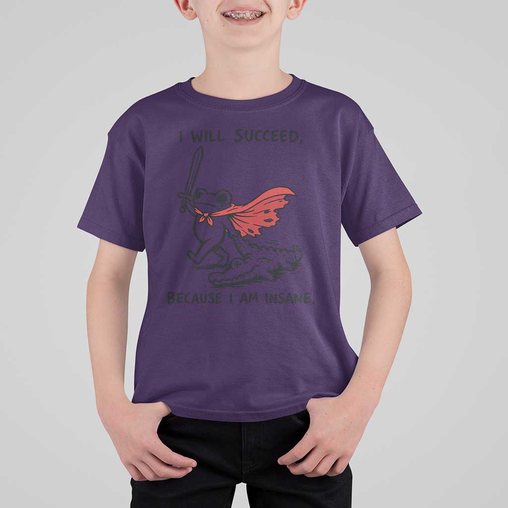 I Will Succeed Because I Am Insane T Shirt For Kid Funny Frog Sarcastic Humor