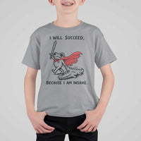 I Will Succeed Because I Am Insane T Shirt For Kid Funny Frog Sarcastic Humor