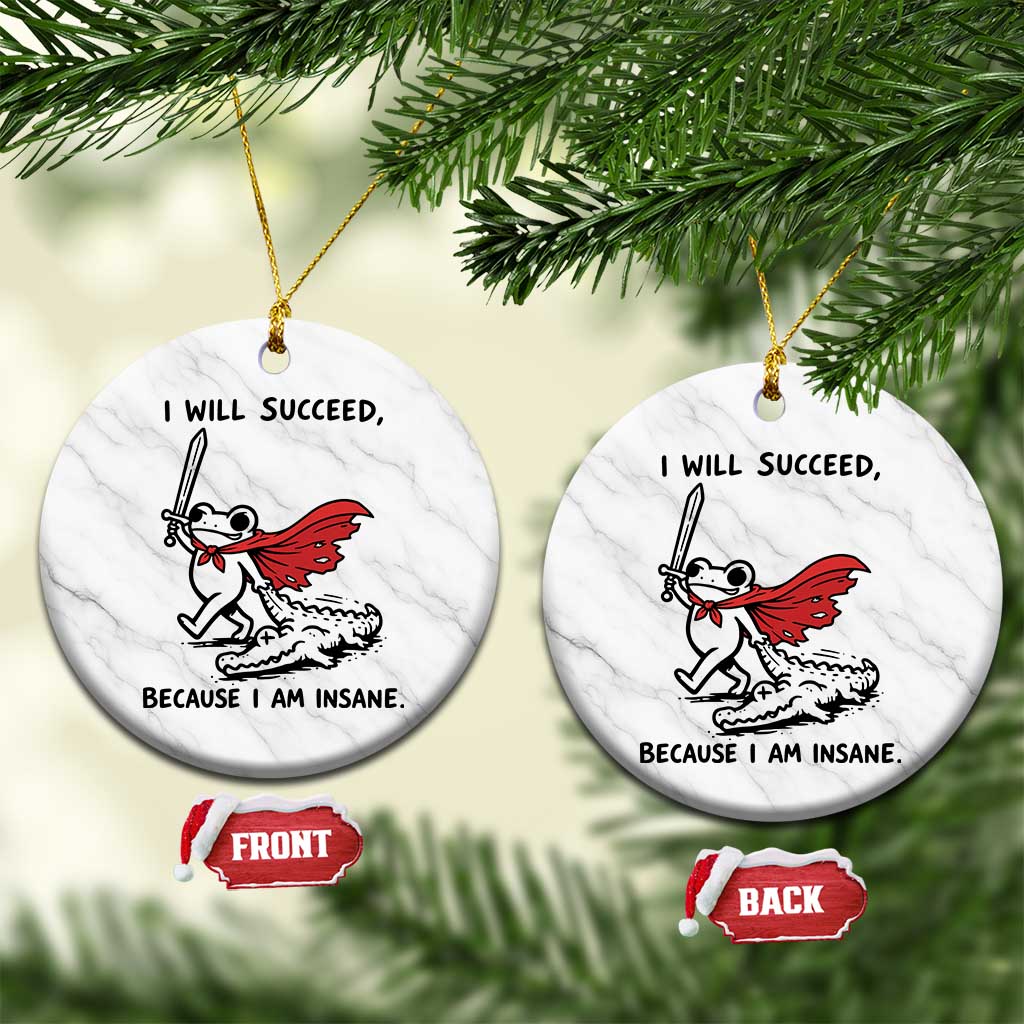 I Will Succeed Because I Am Insane Ceramic Ornament Funny Frog Sarcastic Humor
