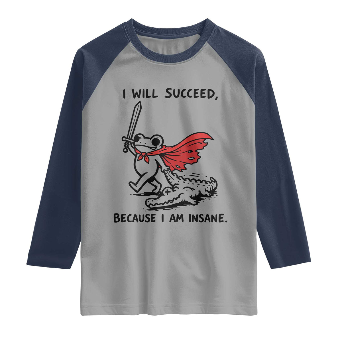I Will Succeed Because I Am Insane Raglan Shirt Funny Frog Sarcastic Humor