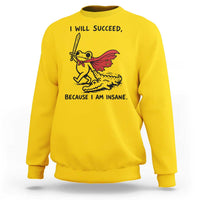 I Will Succeed Because I Am Insane Sweatshirt Funny Frog Sarcastic Humor