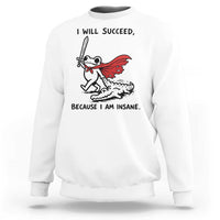 I Will Succeed Because I Am Insane Sweatshirt Funny Frog Sarcastic Humor