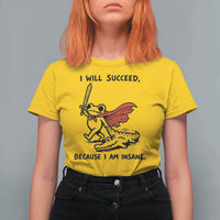 I Will Succeed Because I Am Insane T Shirt For Women Funny Frog Sarcastic Humor