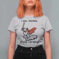I Will Succeed Because I Am Insane T Shirt For Women Funny Frog Sarcastic Humor