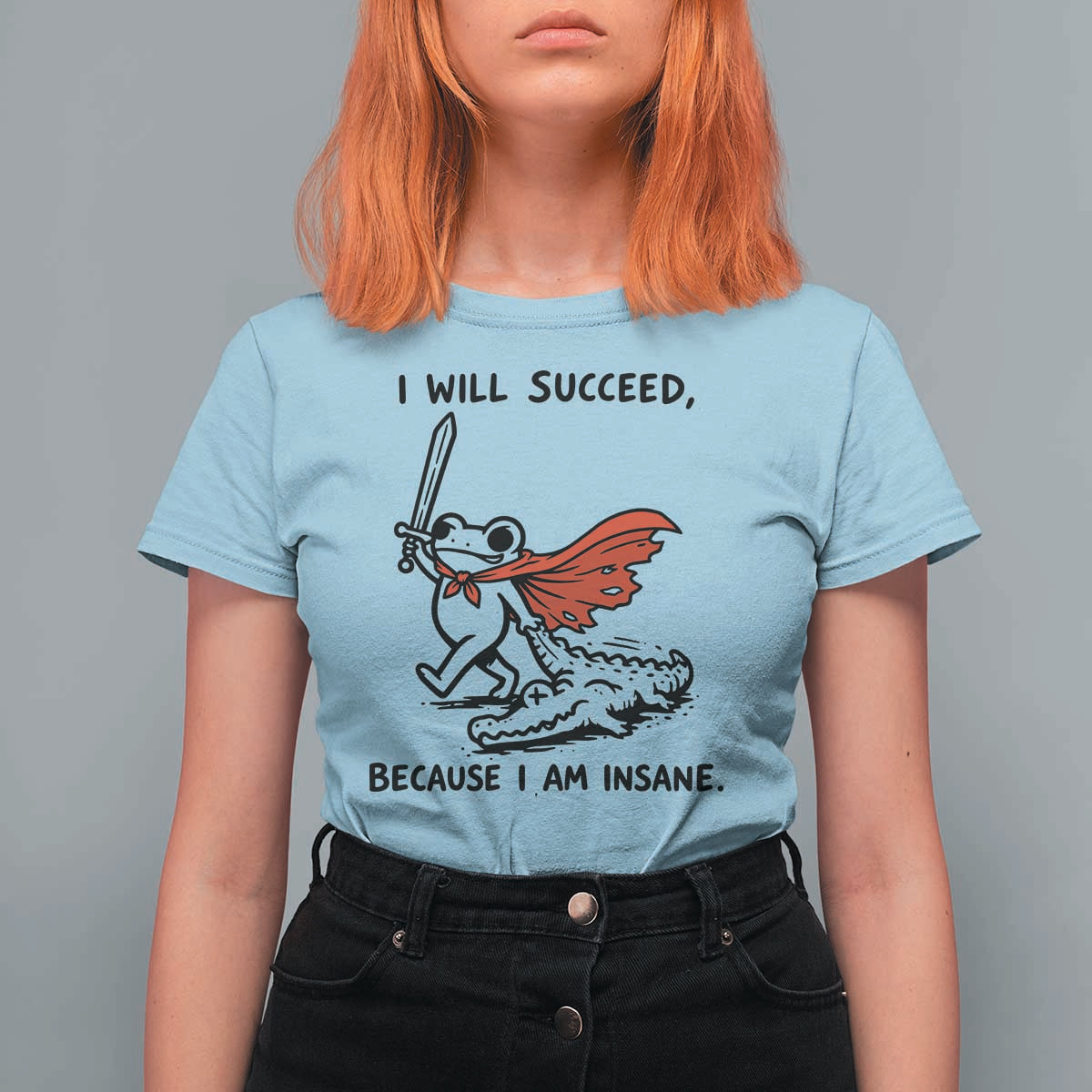 I Will Succeed Because I Am Insane T Shirt For Women Funny Frog Sarcastic Humor