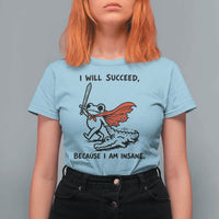 I Will Succeed Because I Am Insane T Shirt For Women Funny Frog Sarcastic Humor