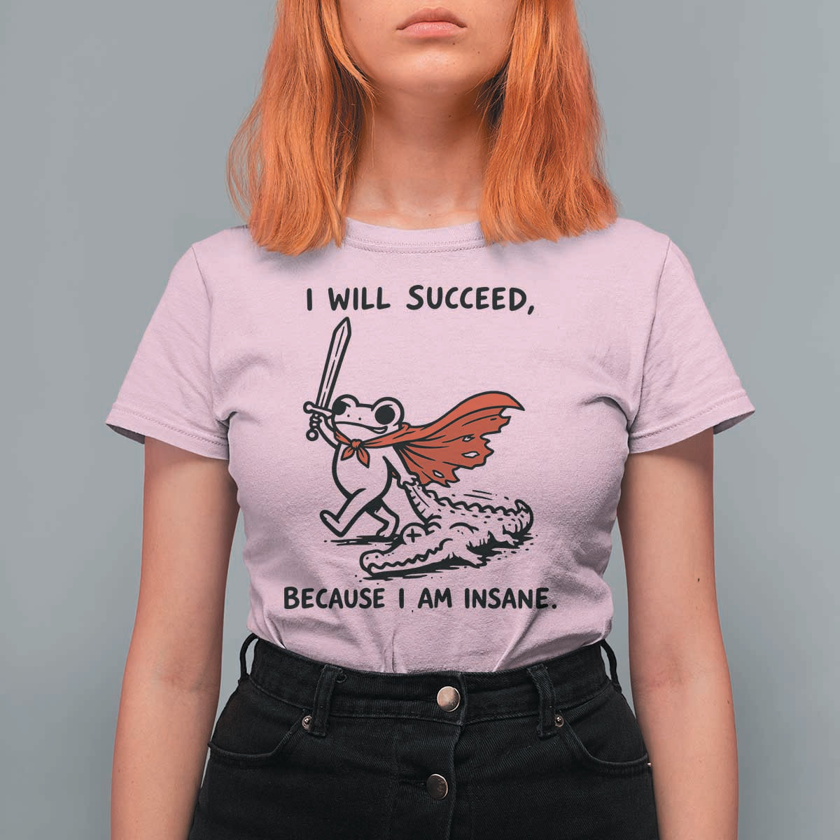 I Will Succeed Because I Am Insane T Shirt For Women Funny Frog Sarcastic Humor
