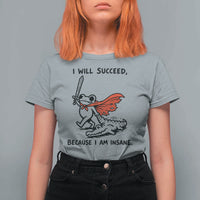 I Will Succeed Because I Am Insane T Shirt For Women Funny Frog Sarcastic Humor