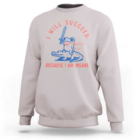 I Will Succeed Because I Am Insane Sweatshirt Funny Frog Riding Crocodile Sarcastic Humor