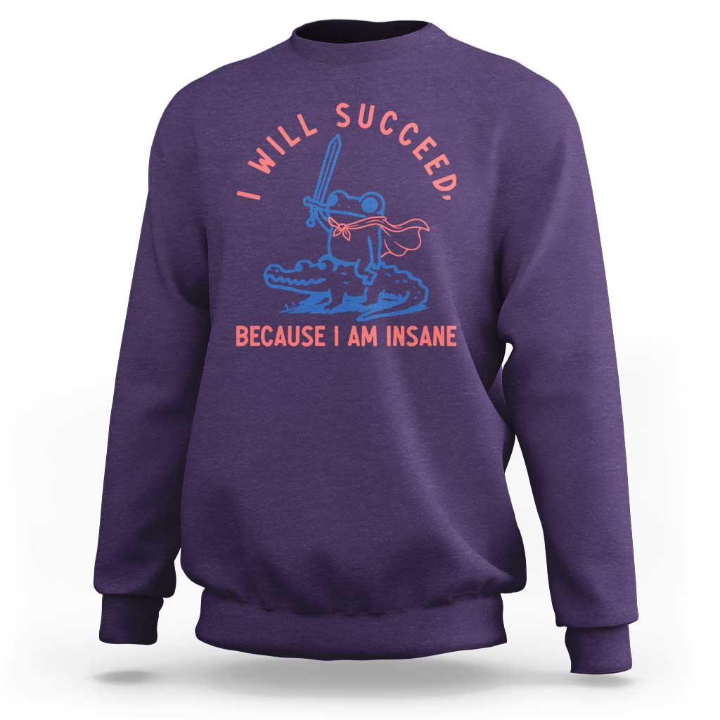 I Will Succeed Because I Am Insane Sweatshirt Funny Frog Riding Crocodile Sarcastic Humor