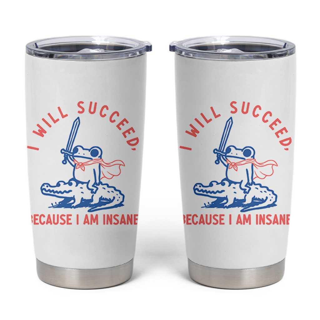 I Will Succeed Because I Am Insane Tumbler Cup Funny Frog Riding Crocodile Sarcastic Humor