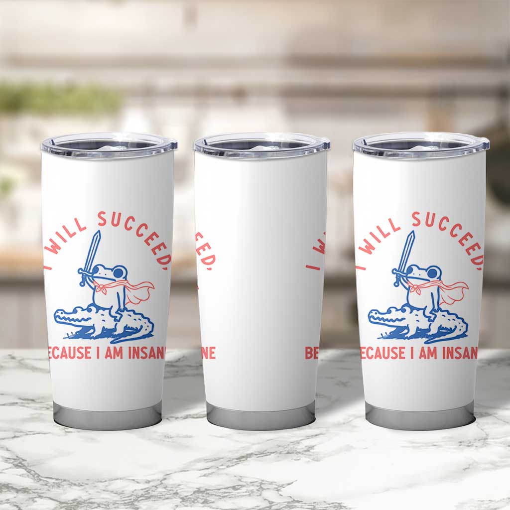 I Will Succeed Because I Am Insane Tumbler Cup Funny Frog Riding Crocodile Sarcastic Humor