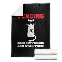 Funny Cat Fencing Throw Blanket Make Me New Friends And Stab Them - Wonder Print Shop