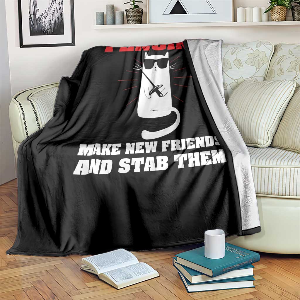 Funny Cat Fencing Throw Blanket Make Me New Friends And Stab Them - Wonder Print Shop