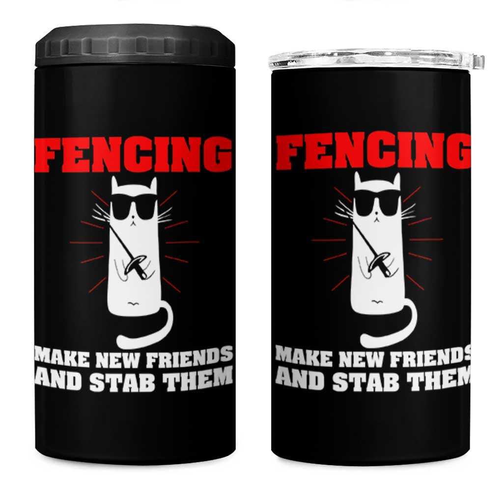 Funny Cat Fencing 4 in 1 Can Cooler Tumbler Make Me New Friends And Stab Them