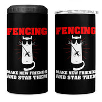 Funny Cat Fencing 4 in 1 Can Cooler Tumbler Make Me New Friends And Stab Them