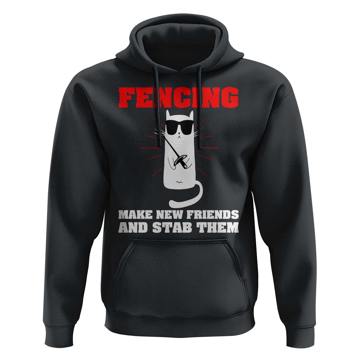 Funny Cat Fencing Hoodie Make Me New Friends And Stab Them - Wonder Print Shop