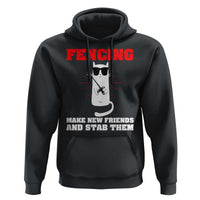 Funny Cat Fencing Hoodie Make Me New Friends And Stab Them - Wonder Print Shop