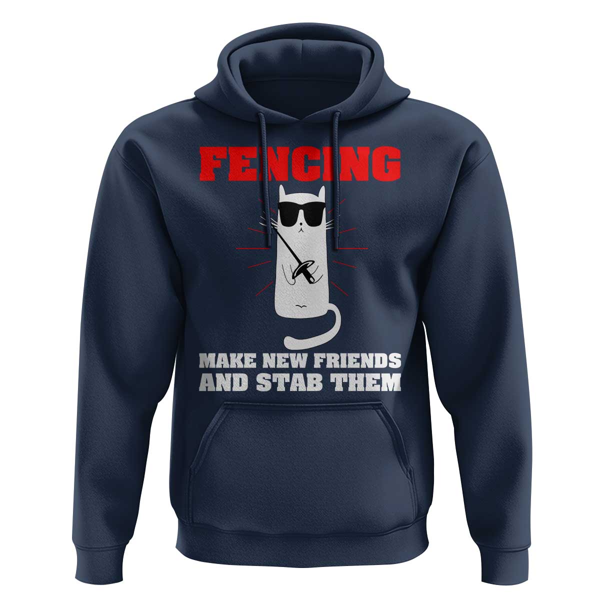 Funny Cat Fencing Hoodie Make Me New Friends And Stab Them - Wonder Print Shop